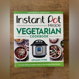 Instant Pot Miracle Vegetarian Cookbook by Urvashi Pitre